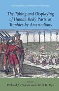 Dye / Chacon |  The Taking and Displaying of Human Body Parts as Trophies by Amerindians | Buch |  Sack Fachmedien