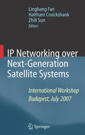 Fan / Cruickshank / Sun |  IP Networking Over Next-Generation Satellite Systems: International Workshop, Budapest, July 2007 | Buch |  Sack Fachmedien