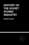 Kruglov |  The History of the Soviet Atomic Industry | Buch |  Sack Fachmedien