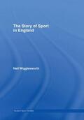 Wigglesworth |  The Story of Sport in England | Buch |  Sack Fachmedien