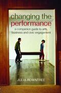 Rowntree |  Changing the Performance: A Companion Guide to Arts, Business and Civic Engagement | Buch |  Sack Fachmedien