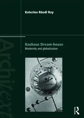 Rüedi Ray |  Bauhaus Dream-House: Modernity and Globalization | Buch |  Sack Fachmedien