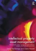 Howell / Bainbridge |  Intellectual Property Asset Management: How to Identify, Protect, Manage and Exploit Intellectual Property Within the Business Environment | Buch |  Sack Fachmedien