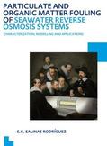 Salinas Rodriguez |  Particulate and Organic Matter Fouling of Seawater Reverse Osmosis Systems: Characterization, Modelling and Applications. Unesco-Ihe PhD Thesis | Buch |  Sack Fachmedien