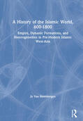 Van Steenbergen |  A History of the Islamic World, 600-1800: Empire, Dynastic Formations, and Heterogeneities in Pre-Modern Islamic West-Asia | Buch |  Sack Fachmedien
