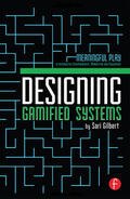 Gilbert |  Designing Gamified Systems: Meaningful Play in Interactive Entertainment, Marketing and Education | Buch |  Sack Fachmedien