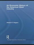 Rogers |  An Economic History of the American Steel Industry | Buch |  Sack Fachmedien