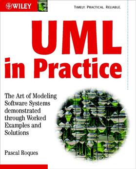 Roques | UML in Practice: The Art of Modeling Software Systems Demonstrated Through Worked Examples and Solutions | Buch | sack.de