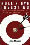 Mauldin |  Bull's Eye Investing: Targeting Real Returns in a Smoke and Mirrors Market | Buch |  Sack Fachmedien
