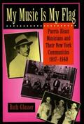 Glasser |  My Music is My Flag - Puerto Ricab Musicians & Theri New York Communities 1917 - 1940 (Paper) | Buch |  Sack Fachmedien