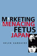Hardacre |  Marketing the Menacing Fetus in Japan | Buch |  Sack Fachmedien