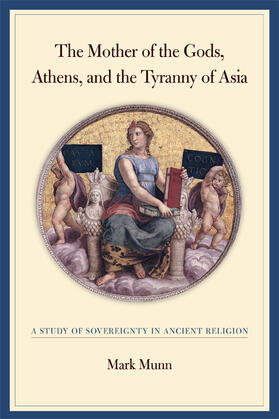 Munn | Mother of the Gods, Athens and the Tyranny of Asia  - A Study of Sovereignty in Ancient Religion | Buch | sack.de