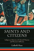 Haas |  Saints and Citizens - Indigenous Histories of Colonial Missions and Mexican California | Buch |  Sack Fachmedien