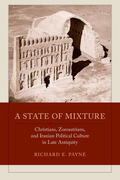 Payne |  A State of Mixture - Christians, Zoroastrians, and Iranian Political Culture in Late Antiquity | Buch |  Sack Fachmedien