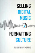 Morris |  Selling Digital Music, Formatting Culture | Buch |  Sack Fachmedien