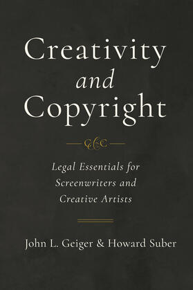 Geiger / Suber | Creativity and Copyright - Legal Essentials for Screenwriters and Creative Artists | Buch | sack.de