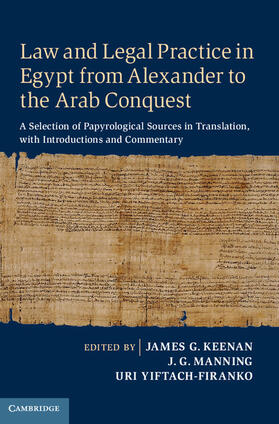 Keenan / Manning / Yiftach-Firanko | Law and Legal Practice in Egypt from Alexander to the Arab Conquest: A Selection of Papyrological Sources in Translation, with Introductions and Comme | Buch | sack.de