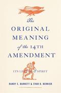 Barnett / Bernick / Oakes |  The Original Meaning of the Fourteenth Amendment: Its Letter and Spirit | Buch |  Sack Fachmedien