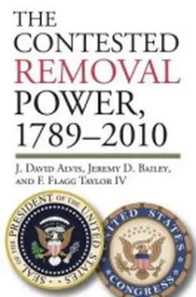 Alvis / Bailey / Taylor IV |  The Contested Removal Power, 1789-2010 | Buch |  Sack Fachmedien