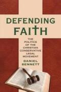 Bennett |  Defending Faith: The Politics of the Christian Conservative Legal Movement | Buch |  Sack Fachmedien