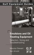Stewart / Arnold |  Emulsions and Oil Treating Equipment: Selection, Sizing and Troubleshooting | Buch |  Sack Fachmedien