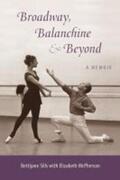Sills |  Broadway, Balanchine, and Beyond: A Memoir | Buch |  Sack Fachmedien