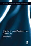 Wang |  Urbanization and Contemporary Chinese Art | Buch |  Sack Fachmedien