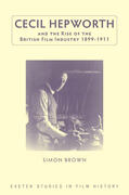 Brown |  Cecil Hepworth and the Rise of the British Film Industry 1899-1911 | eBook | Sack Fachmedien