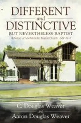 Weaver |  Different and Distinctive, But Nevertheless Baptist: A History of Northminster Baptist Church, 1967-2017 | Buch |  Sack Fachmedien
