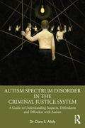 Allely |  Autism Spectrum Disorder in the Criminal Justice System | Buch |  Sack Fachmedien