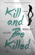 Begley |  Kill and Be Killed | Buch |  Sack Fachmedien