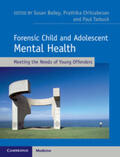 Bailey / Tarbuck / Chitsabesan |  Forensic Child and Adolescent Mental Health: Meeting the Needs of Young Offenders | Buch |  Sack Fachmedien