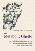 Wells |  The Metabolic Ghetto: An Evolutionary Perspective on Nutrition, Power Relations and Chronic Disease | Buch |  Sack Fachmedien