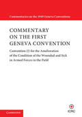 International Committee of the Red Cross |  Commentary on the First Geneva Convention: Convention (I) for the Amelioration of the Condition of the Wounded and Sick in Armed Forces in the Field | Buch |  Sack Fachmedien