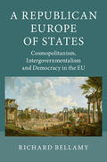 Bellamy |  A Republican Europe of States: Cosmopolitanism, Intergovernmentalism and Democracy in the Eu | Buch |  Sack Fachmedien