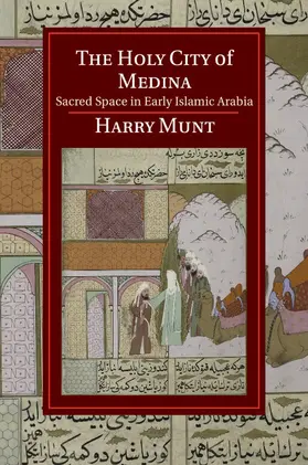 Munt |  The Holy City of Medina: Sacred Space in Early Islamic Arabia | Buch |  Sack Fachmedien