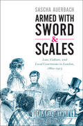 Auerbach |  Armed with Sword and Scales: Law, Culture, and Local Courtrooms in London, 1860-1913 | Buch |  Sack Fachmedien