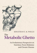 Wells |  The Metabolic Ghetto: An Evolutionary Perspective on Nutrition, Power Relations and Chronic Disease | Buch |  Sack Fachmedien