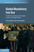 Aplin / Bently |  Global Mandatory Fair Use: The Nature and Scope of the Right to Quote Copyright Works | Buch |  Sack Fachmedien