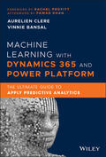 Clere / Bansal |  Machine Learning with Dynamics 365 and Power Platform: The Ultimate Guide to Apply Predictive Analytics | Buch |  Sack Fachmedien