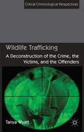 Wyatt |  Wildlife Trafficking: A Deconstruction of the Crime, the Victims, and the Offenders | Buch |  Sack Fachmedien