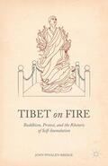 Whalen-Bridge |  Tibet on Fire: Buddhism, Protest, and the Rhetoric of Self-Immolation | Buch |  Sack Fachmedien