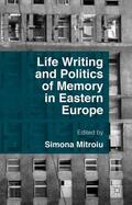 Mitroiu |  Life Writing and Politics of Memory in Eastern Europe | Buch |  Sack Fachmedien