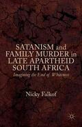 Falkof |  Satanism and Family Murder in Late Apartheid South Africa: Imagining the End of Whiteness | Buch |  Sack Fachmedien