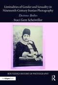 Scheiwiller |  Liminalities of Gender and Sexuality in Nineteenth-Century Iranian Photography: Desirous Bodies | Buch |  Sack Fachmedien