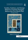 Rebecca |  Textiles, Fashion, and Design Reform in Austria-Hungary Before the First World War | Buch |  Sack Fachmedien