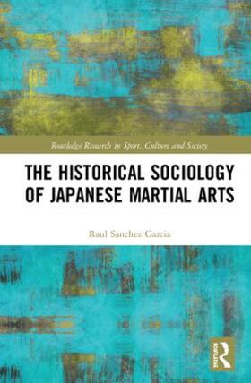 Sanchez Garcia / Sánchez García | The Historical Sociology of Japanese Martial Arts | Buch | sack.de