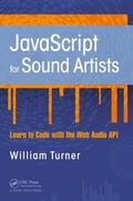 Turner / Leonard |  JavaScript for Sound Artists: Learn to Code with the Web Audio API | Buch |  Sack Fachmedien