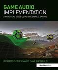 Stevens / Raybould |  Game Audio Implementation: A Practical Guide Using the Unreal Engine | Buch |  Sack Fachmedien