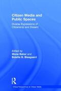 Baker / B. Blaagaard |  Citizen Media and Public Spaces: Diverse Expressions of Citizenship and Dissent | Buch |  Sack Fachmedien